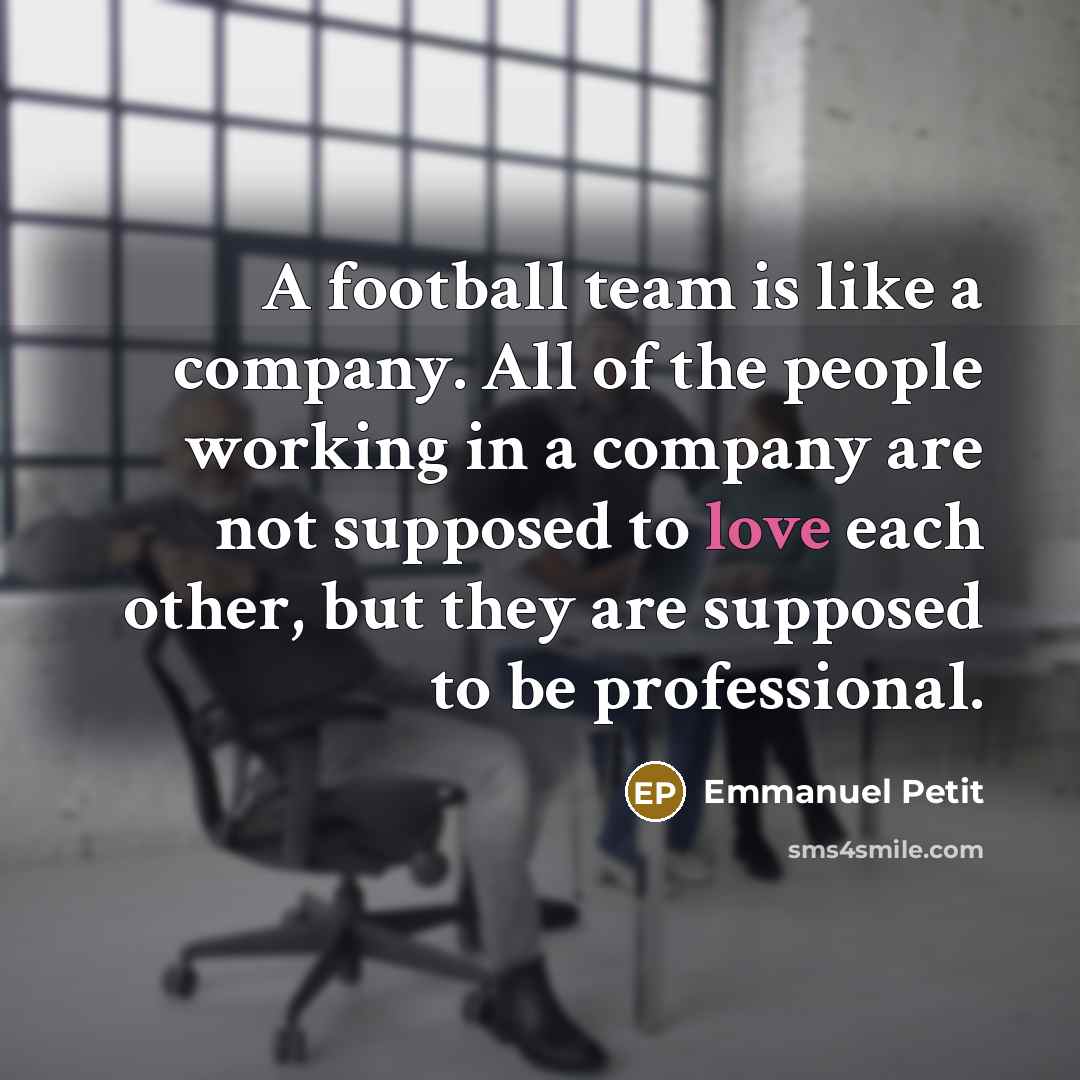 “A football team is like a company. All of the…” quote by Emmanuel Petit