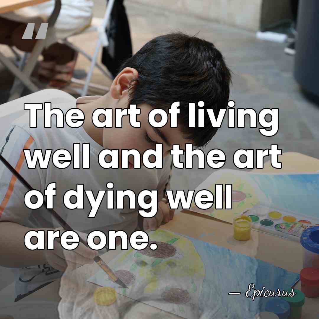 The art of living well and the art of dying well are&hellip; - Epicurus