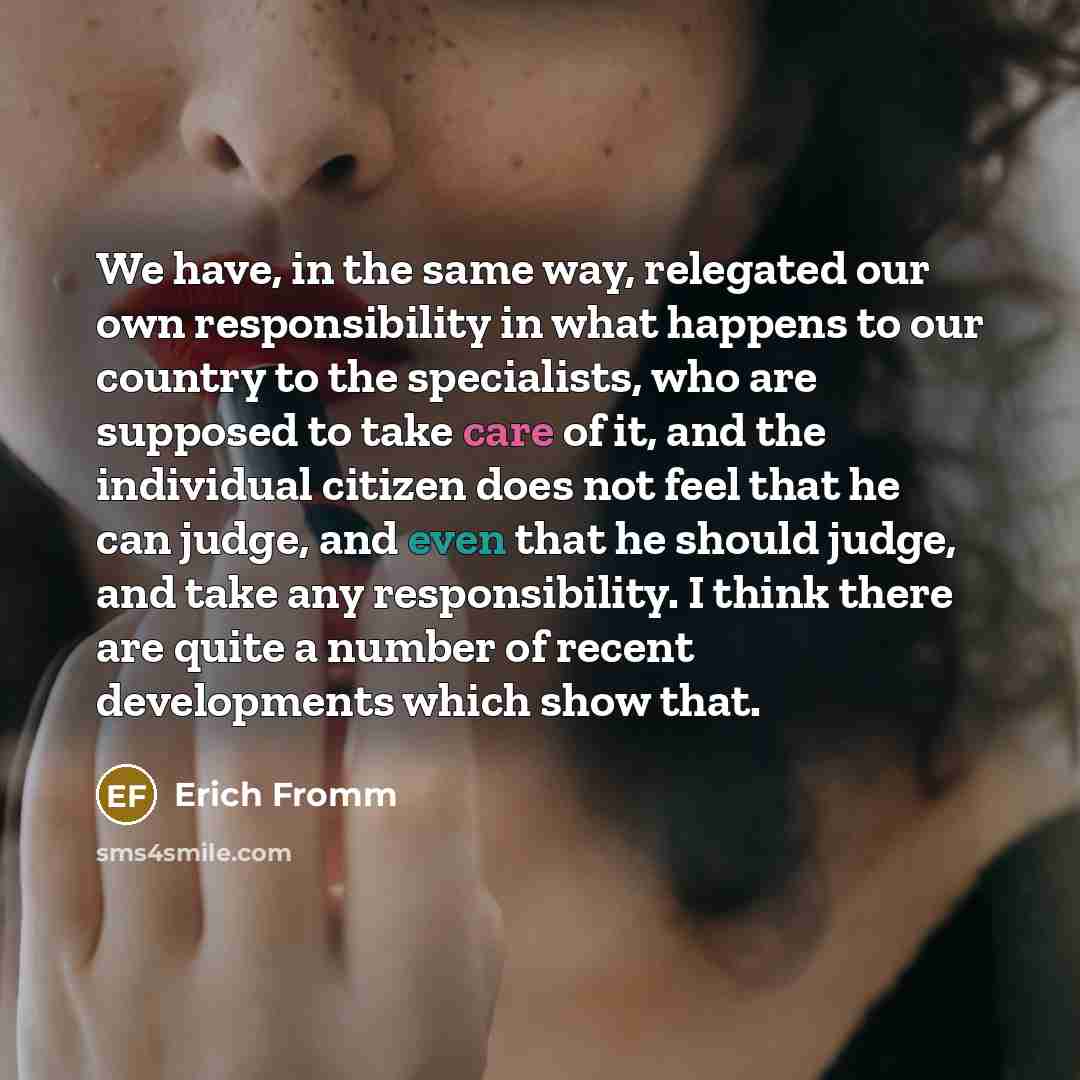 “We have, in the same way, relegated our own responsibility…” quote by Erich Fromm