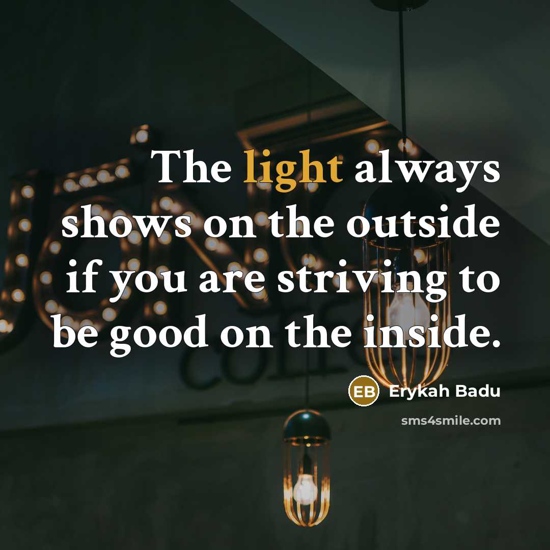 “The light always shows on the outside if you are…” quote by Erykah Badu
