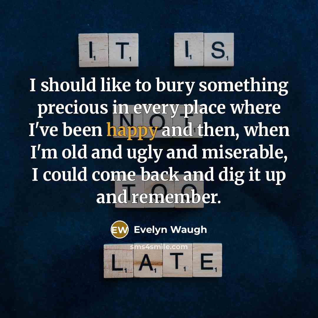“I should like to bury something precious in every place…” quote by Evelyn Waugh