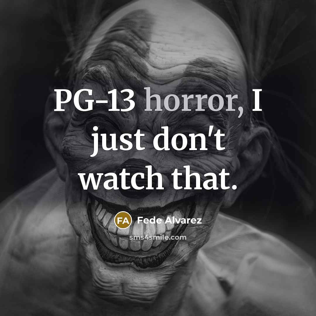 “PG-13 horror, I just don't watch that.…” quote by Fede Alvarez