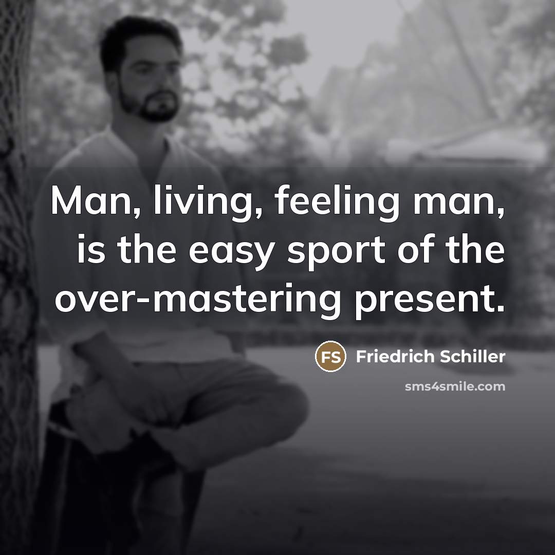 “Man, living, feeling man, is the easy sport of the…” quote by Friedrich Schiller