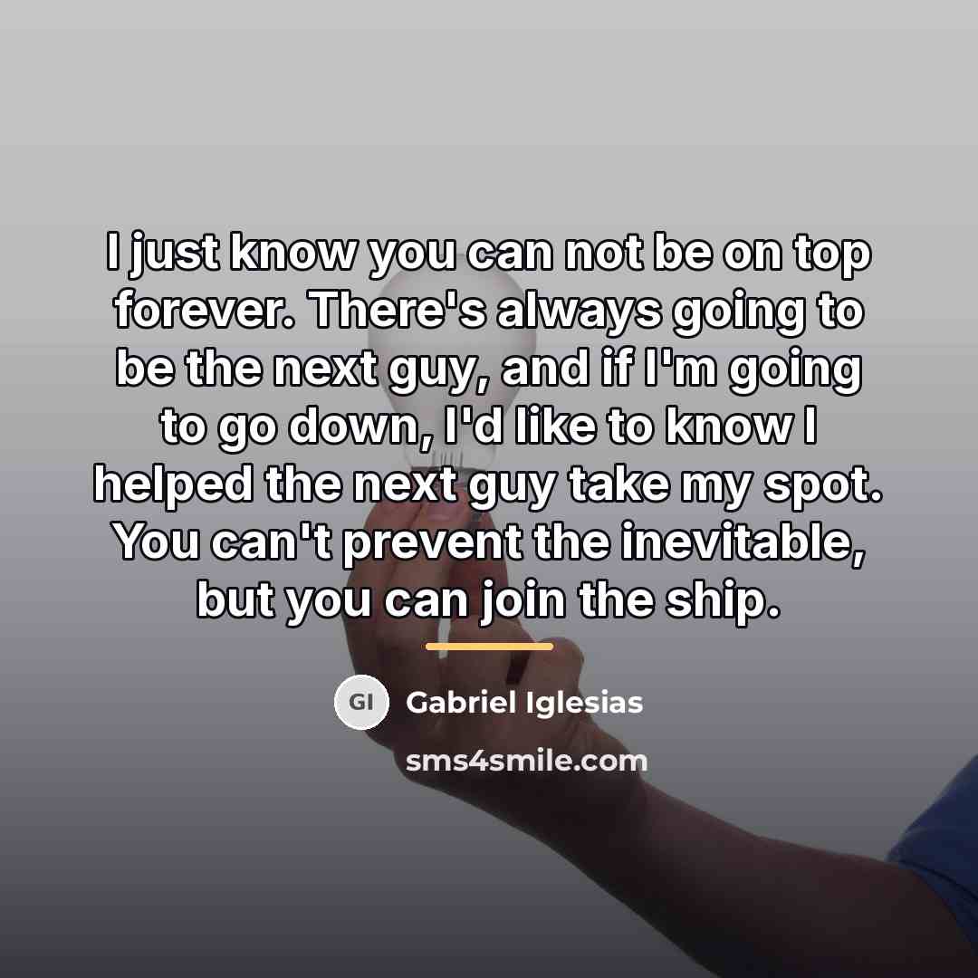 “I just know you can not be on top forever.…” quote by Gabriel Iglesias
