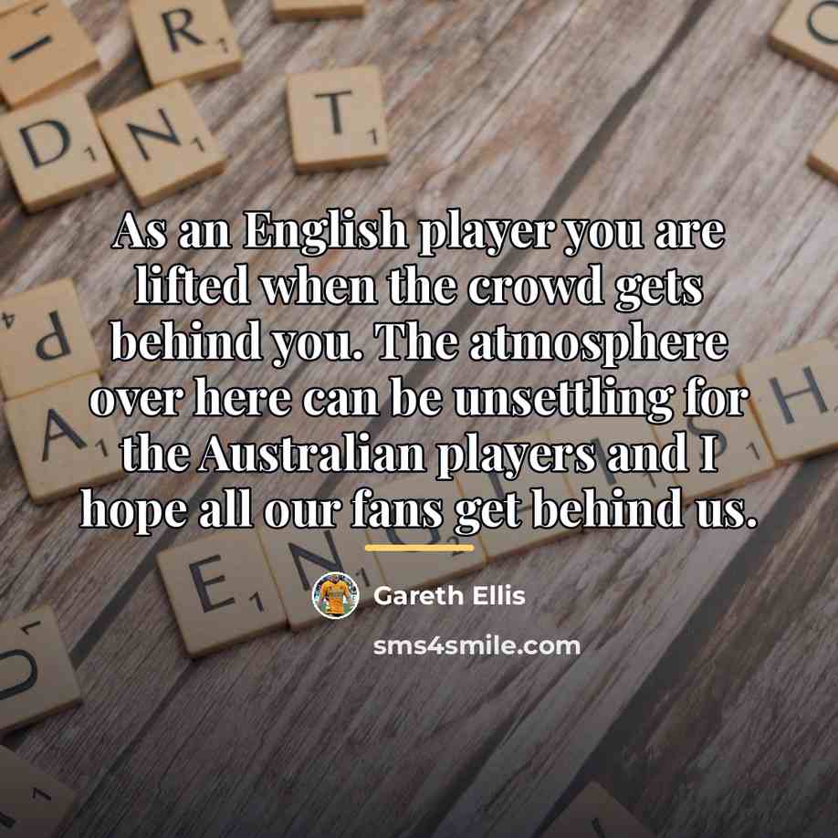 “As an English player you are lifted when the crowd…” quote by Gareth Ellis