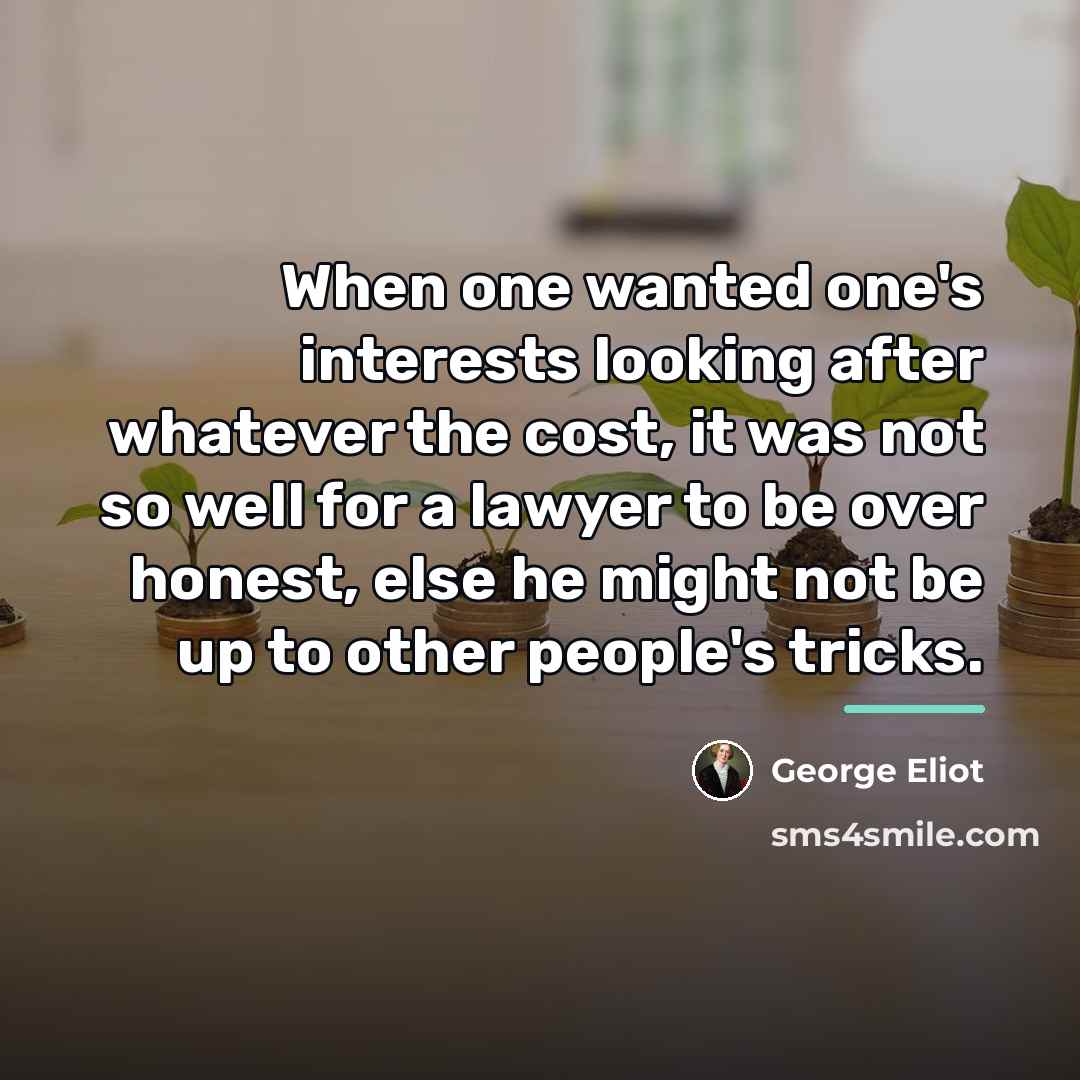 “When one wanted one's interests looking after whatever the cost,…” quote by George Eliot