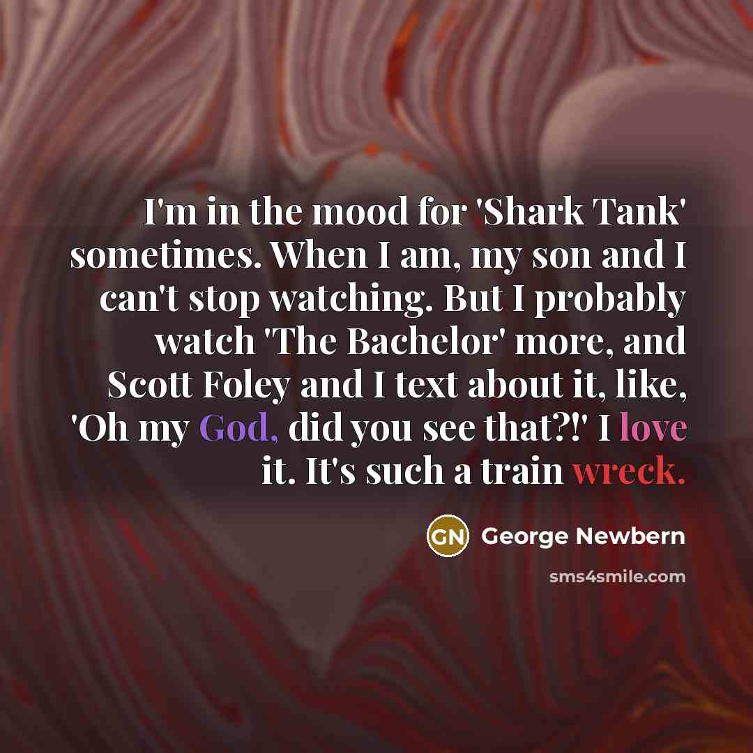 “I'm in the mood for 'Shark Tank' sometimes. When I…” quote by George Newbern