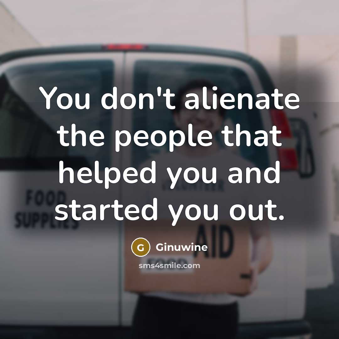 “You don't alienate the people that helped you and started…” quote by Ginuwine