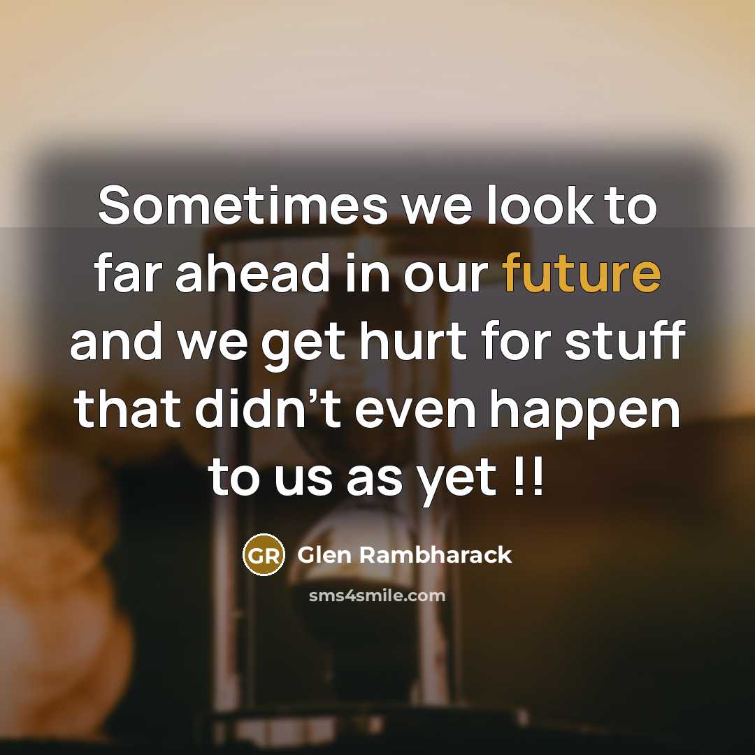 “Sometimes we look to far ahead in our future and…” quote by Glen Rambharack