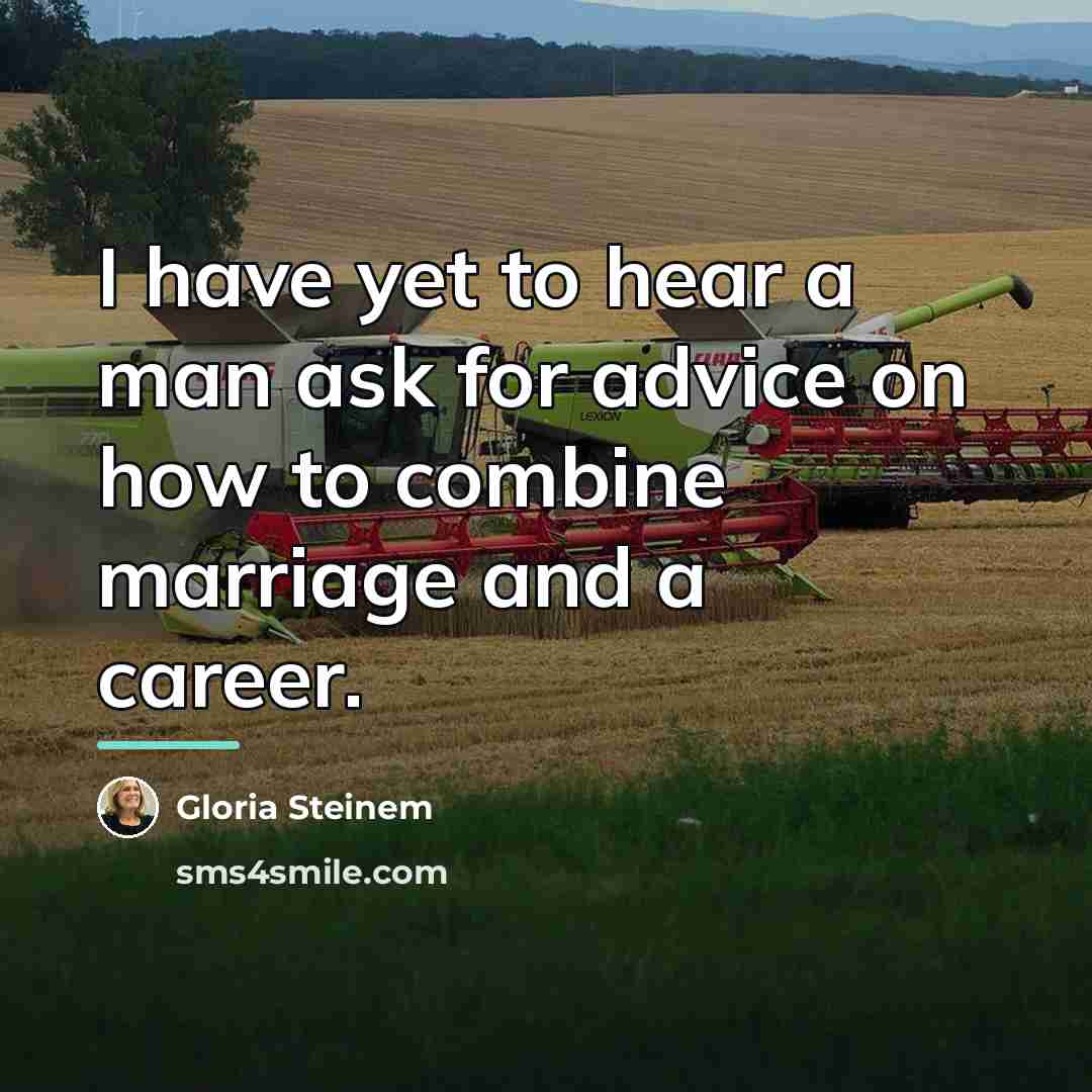“I have yet to hear a man ask for advice…” quote by Gloria Steinem