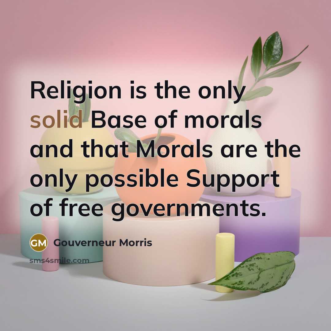 “Religion is the only solid Base of morals and that…” quote by Gouverneur Morris