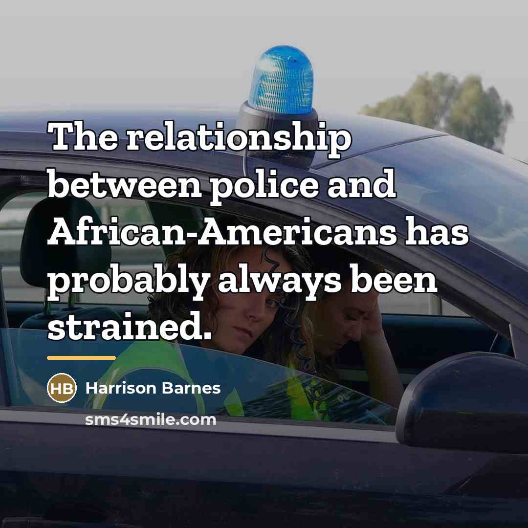 “The relationship between police and African-Americans has probably always been…” quote by Harrison Barnes
