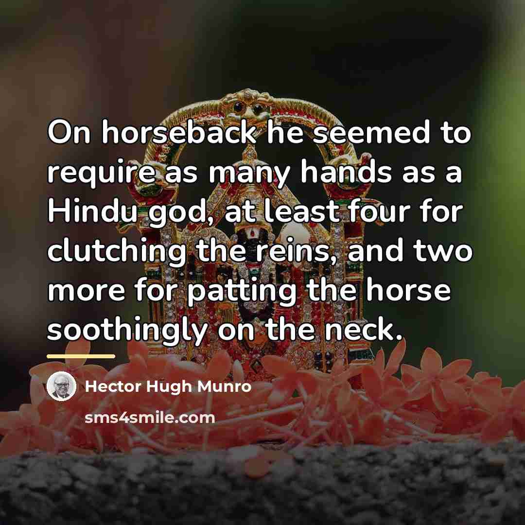 “On horseback he seemed to require as many hands as…” quote by Hector Hugh Munro