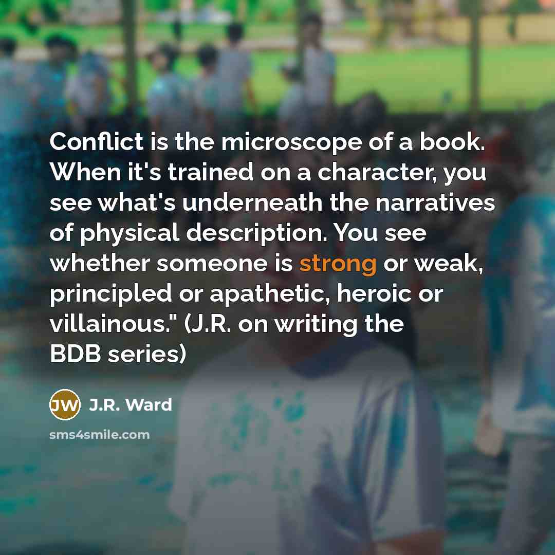“Conflict is the microscope of a book. When it's trained…” quote by J.R. Ward