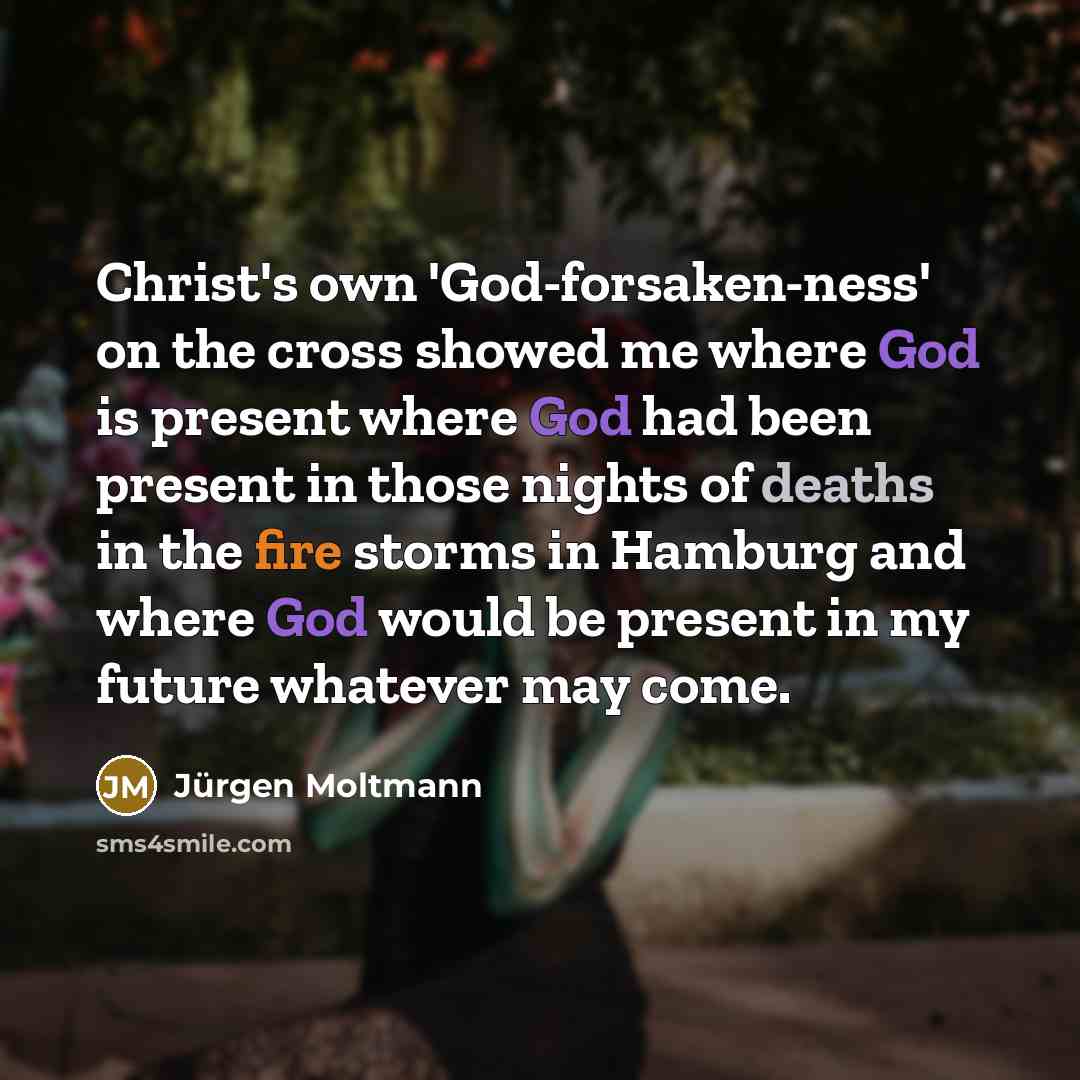 “Christ's own 'God-forsaken-ness' on the cross showed me where God…” quote by Jürgen Moltmann