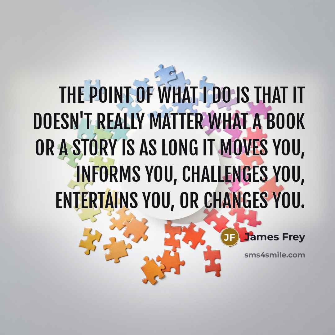 “The point of what I do is that it doesn't…” quote by James Frey