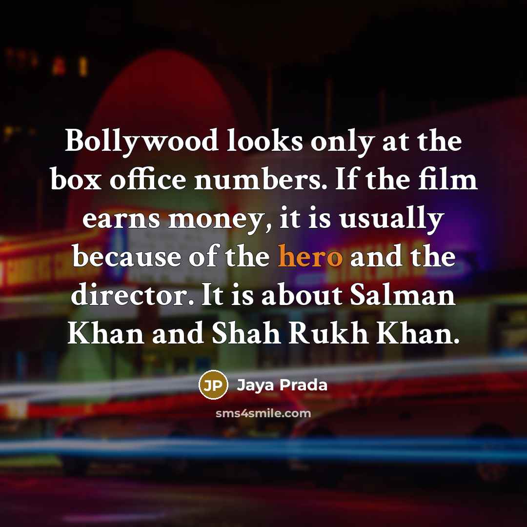 “Bollywood looks only at the box office numbers. If the…” quote by Jaya Prada