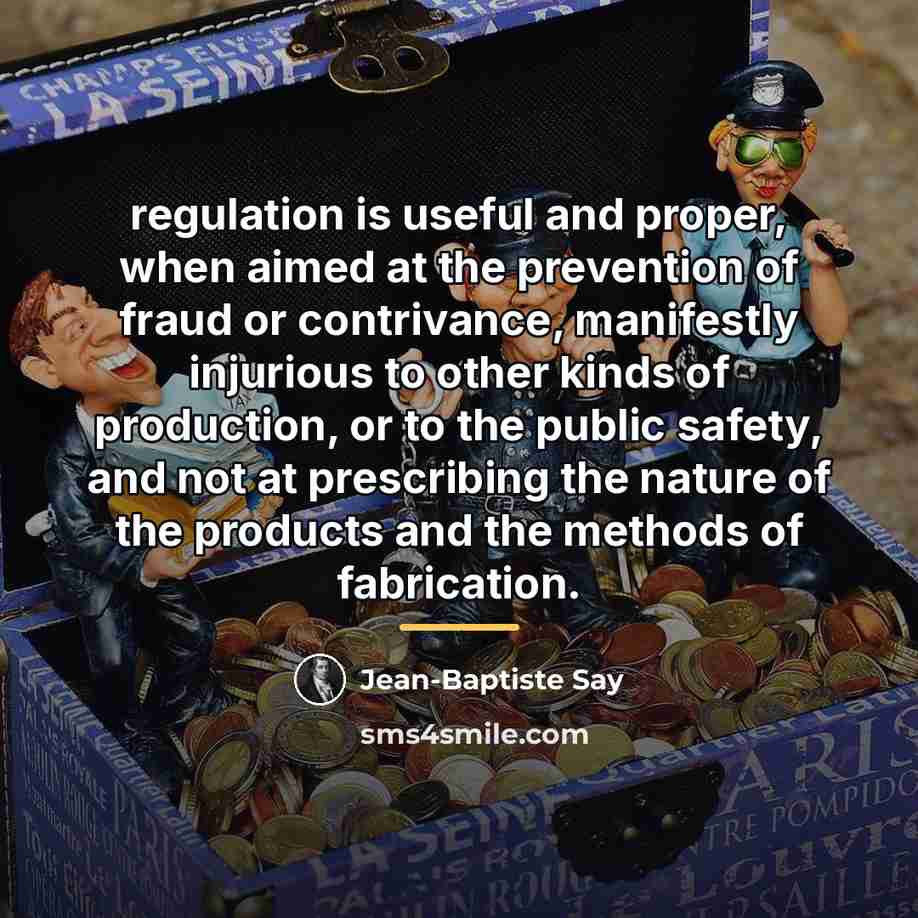 “regulation is useful and proper, when aimed at the prevention…” quote by Jean-Baptiste Say