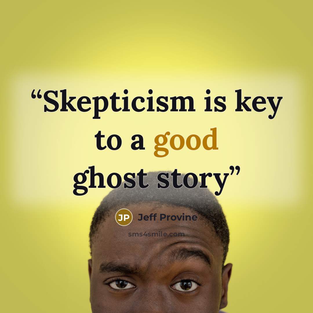 “Skepticism is key to a good ghost story” quote by Jeff Provine