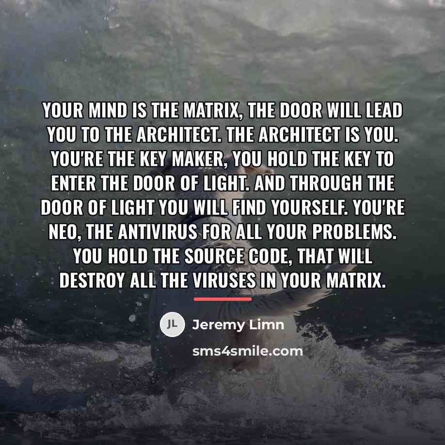 “Your mind is the matrix, the door will lead you…” quote by Jeremy Limn