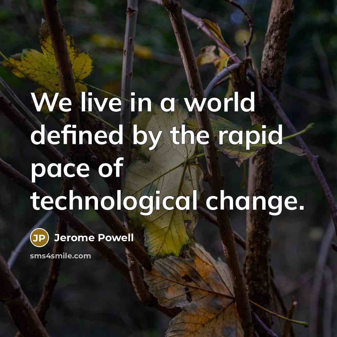 “We live in a world defined by the rapid pace…” quote by Jerome Powell
