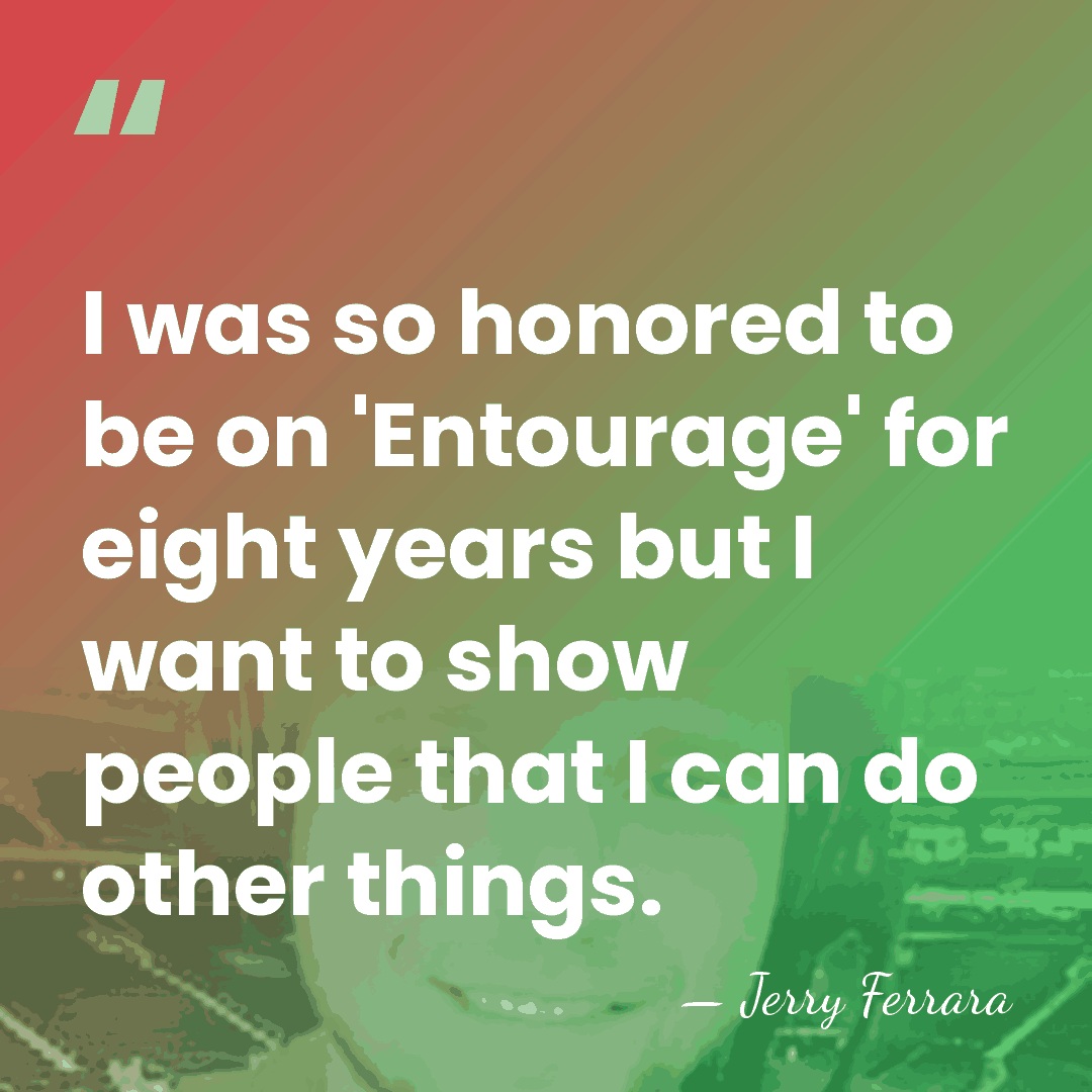 I was so honored to be on 'Entourage' for eight years but&hellip; - Jerry Ferrara