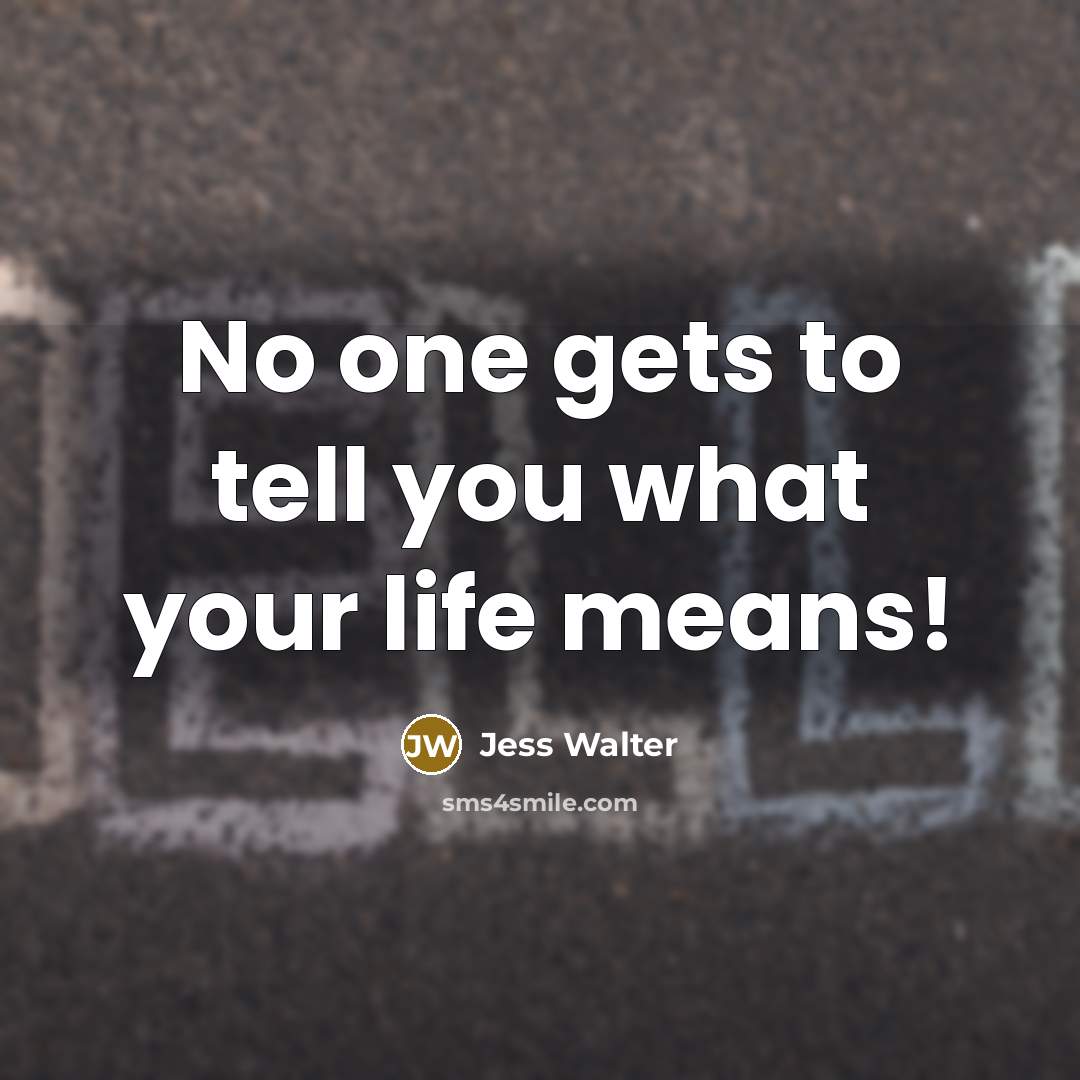 “No one gets to tell you what your life means!…” quote by Jess Walter