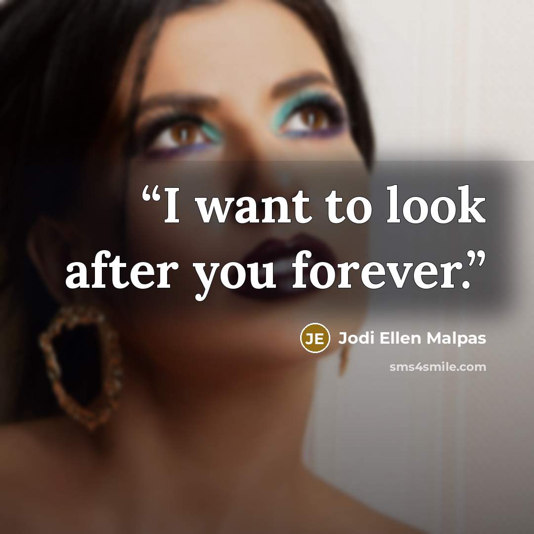 “I want to look after you forever.” quote by Jodi Ellen Malpas