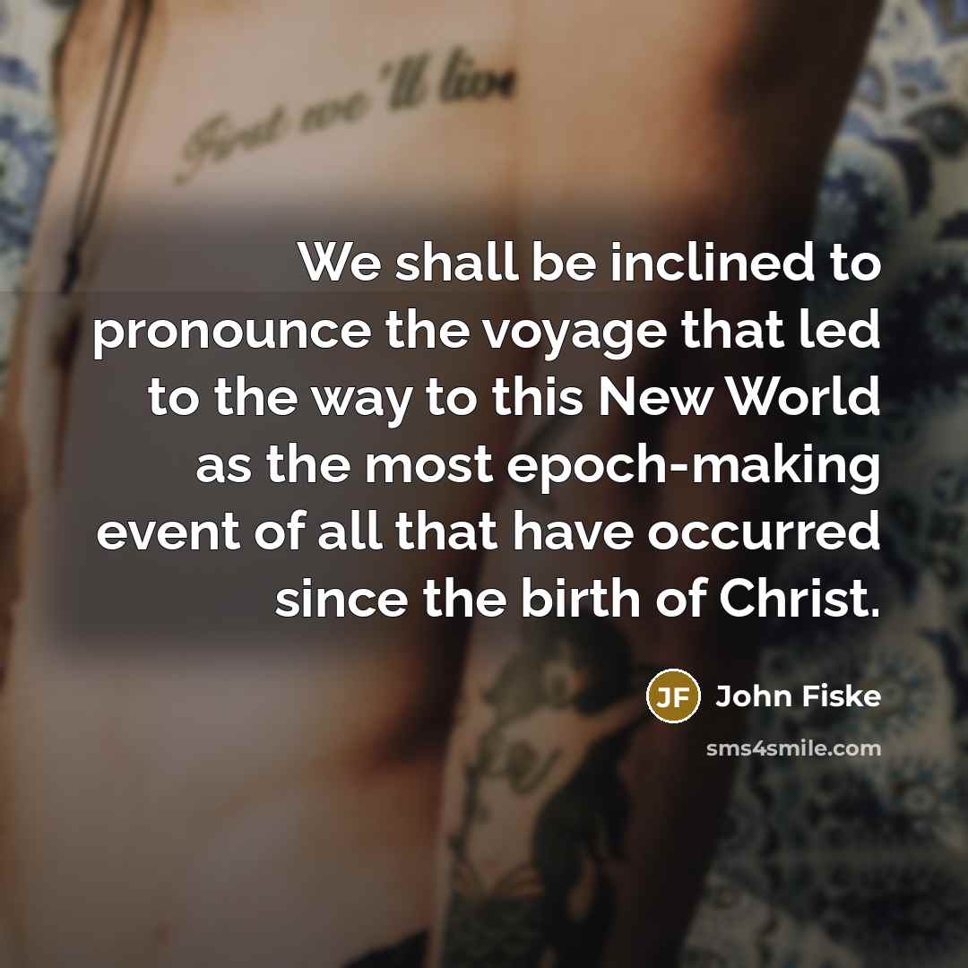 “We shall be inclined to pronounce the voyage that led…” quote by John Fiske