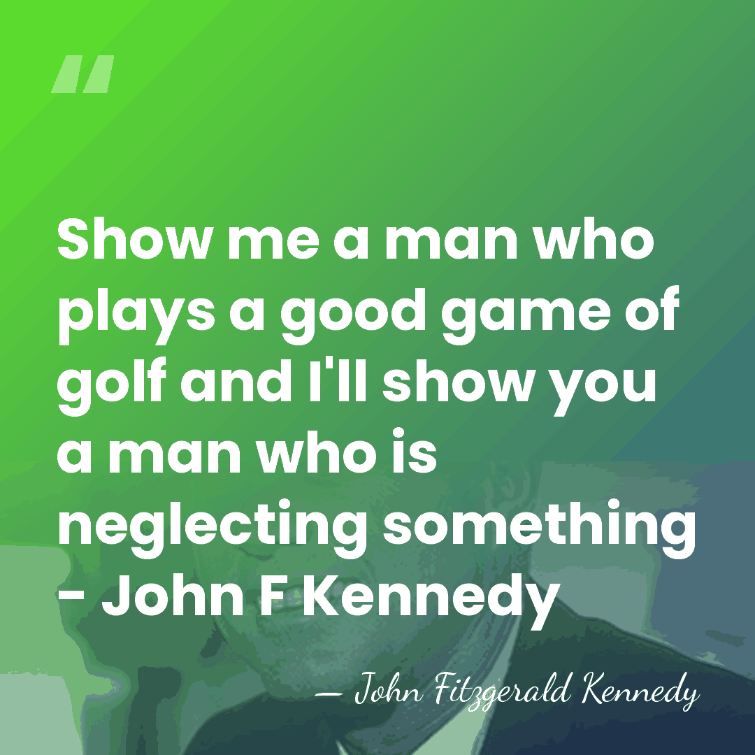 Show me a man who plays a good game of golf and&hellip; - John Fitzgerald Kennedy
