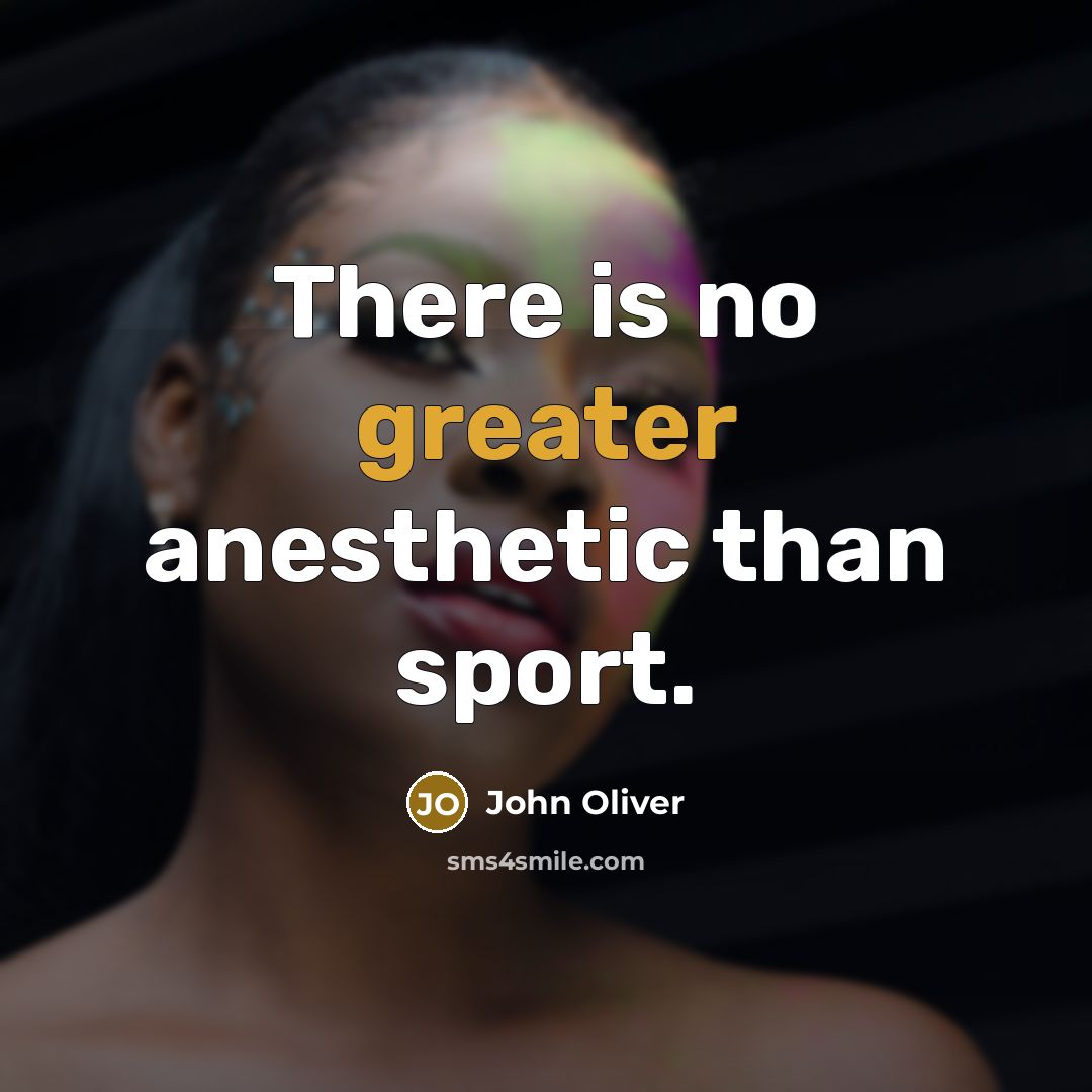 “There is no greater anesthetic than sport.…” quote by John Oliver