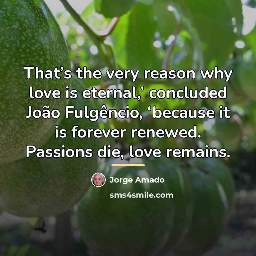 “That’s the very reason why love is eternal,’ concluded João…” quote by Jorge Amado
