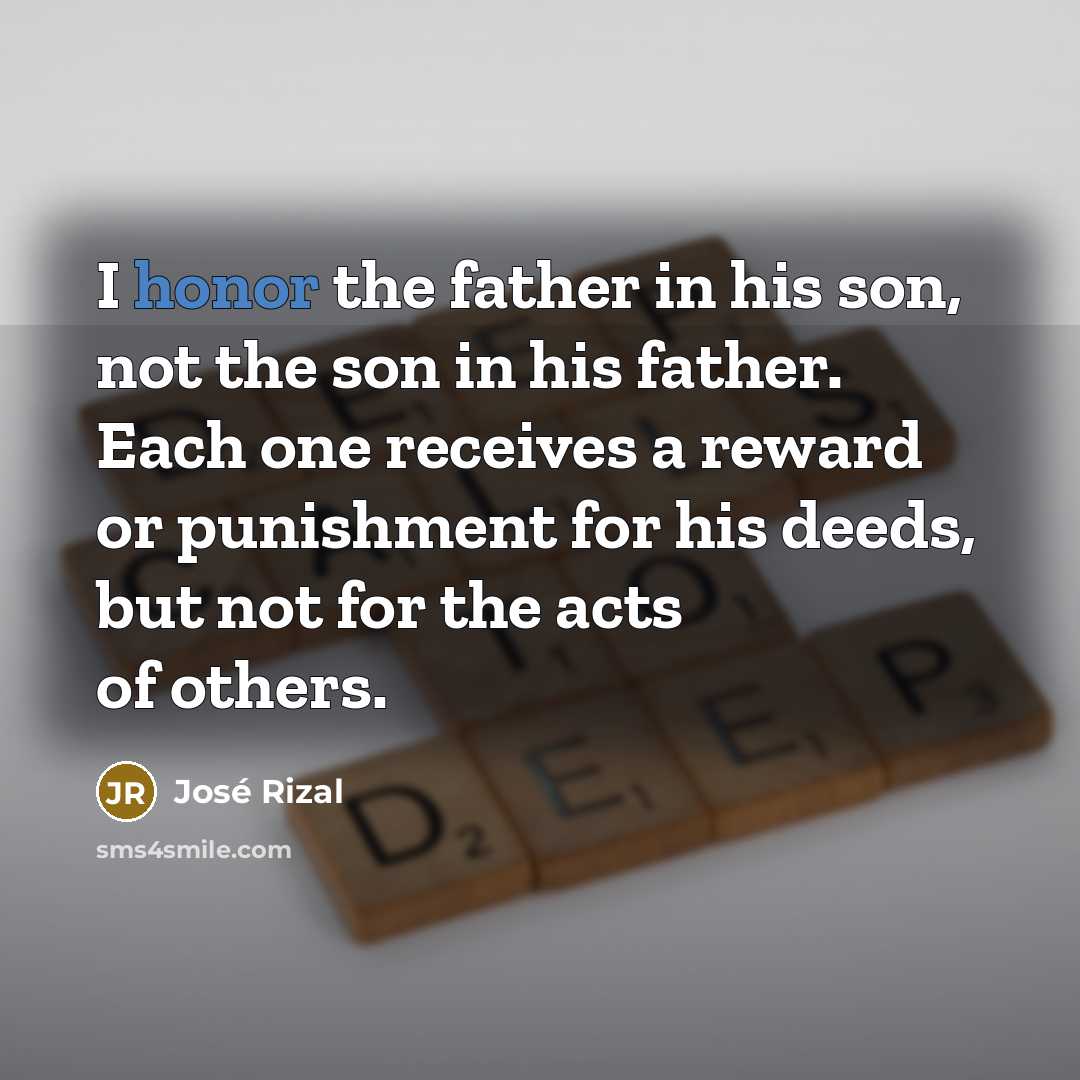 “I honor the father in his son, not the son…” quote by Jose Rizal