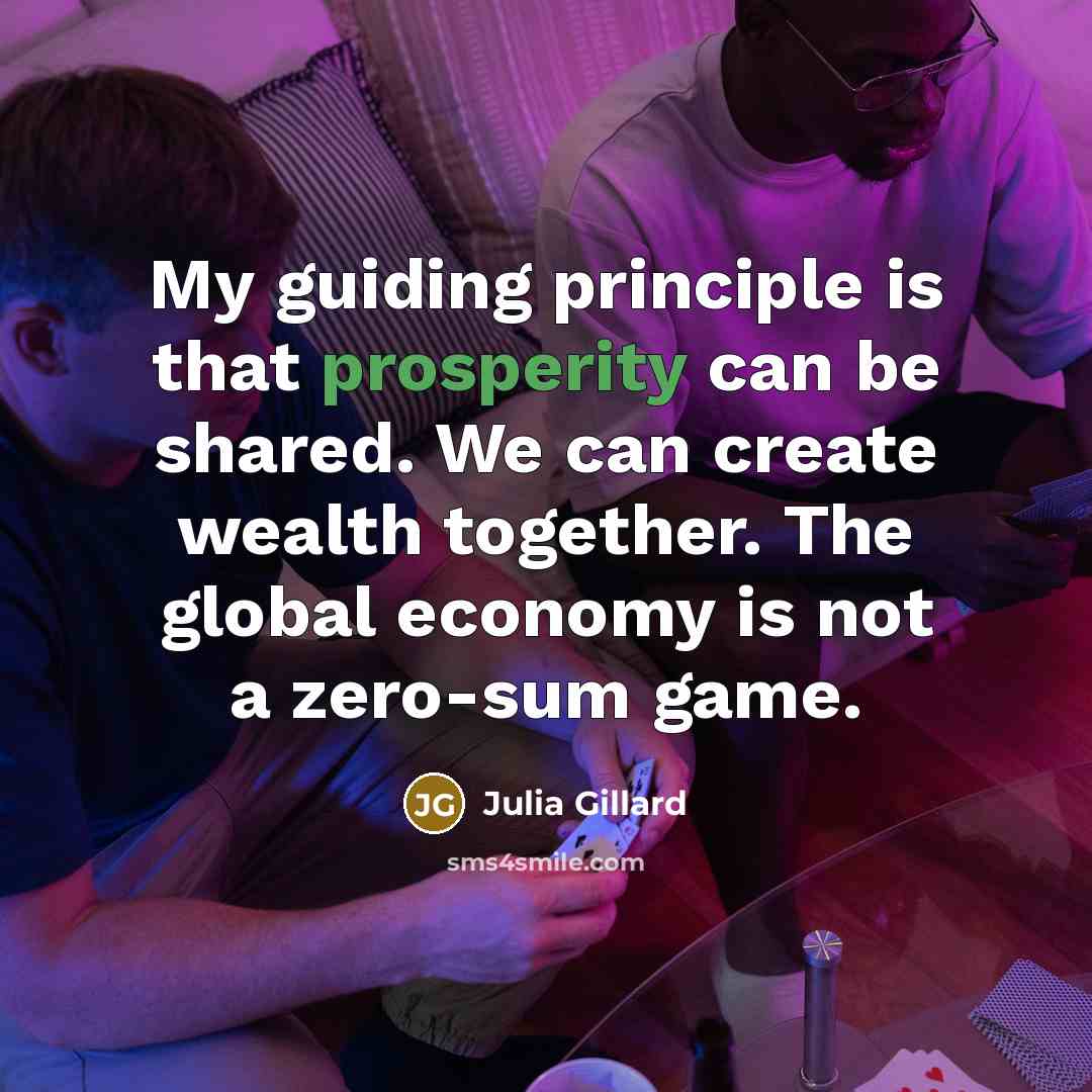 “My guiding principle is that prosperity can be shared. We…” quote by Julia Gillard