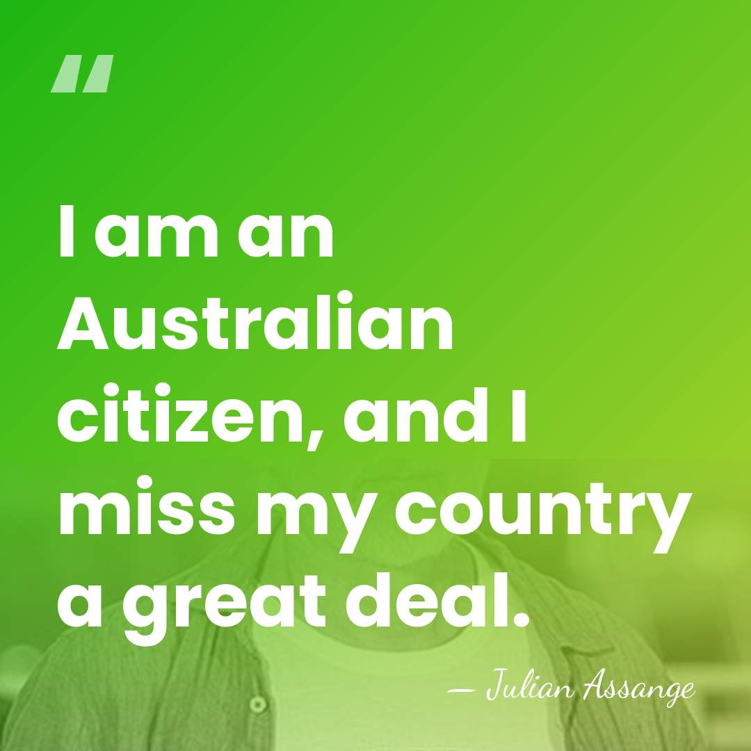 I am an Australian citizen, and I miss my country a great&hellip; - Julian Assange
