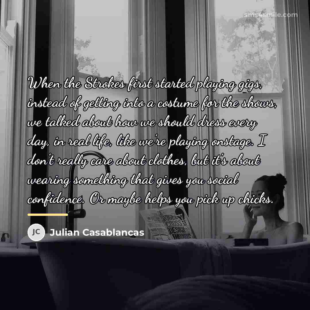 “When the Strokes first started playing gigs, instead of getting…” quote by Julian Casablancas