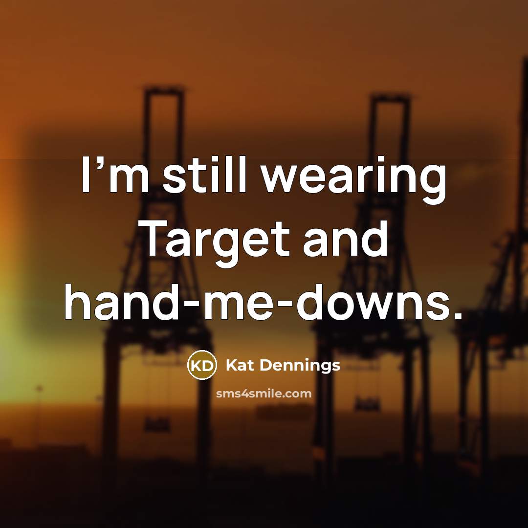 “I'm still wearing Target and hand-me-downs.…” quote by Kat Dennings