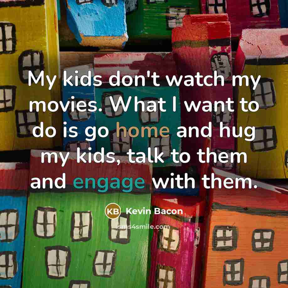 “My kids don't watch my movies. What I want to…” quote by Kevin Bacon
