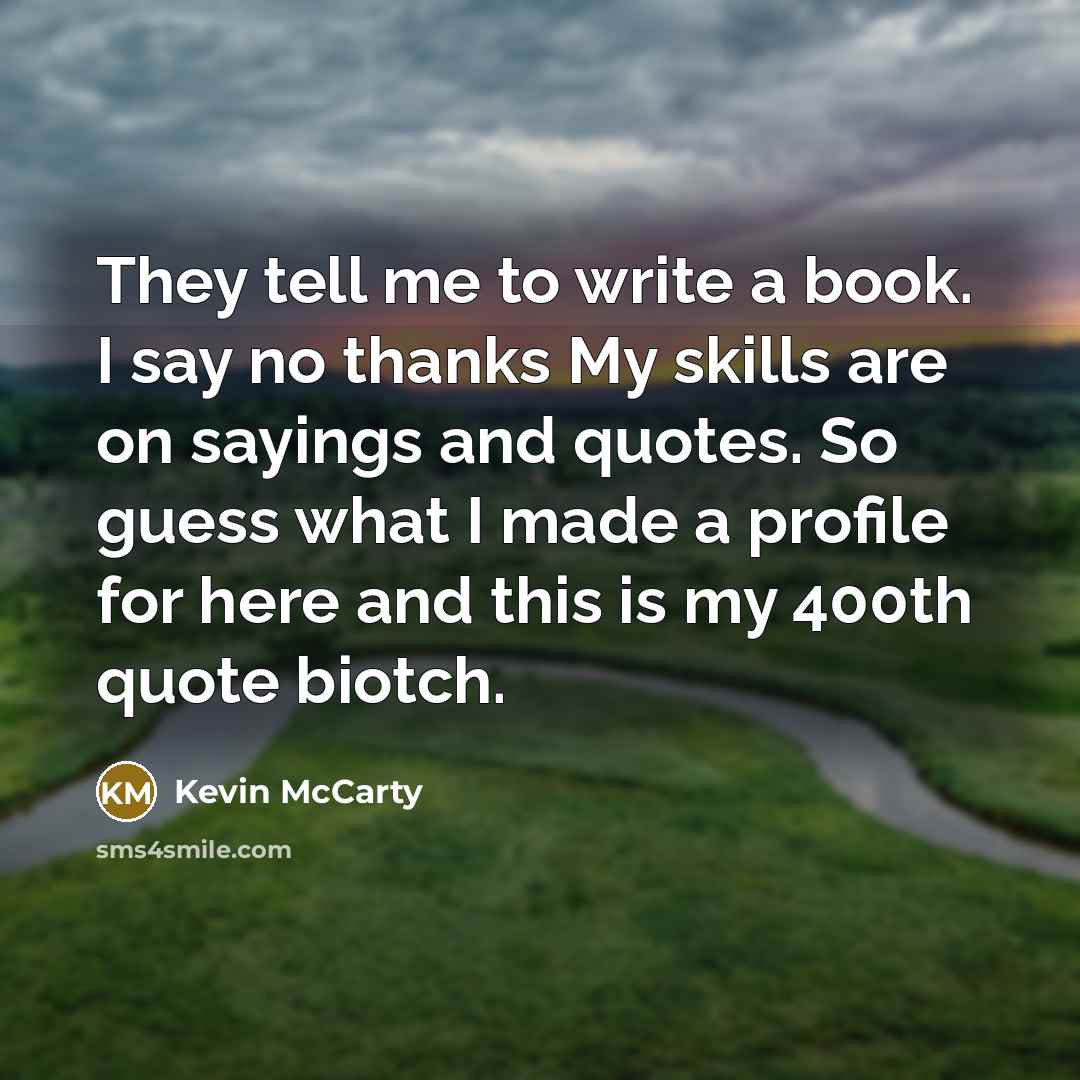 “They tell me to write a book. I say no…” quote by Kevin McCarty
