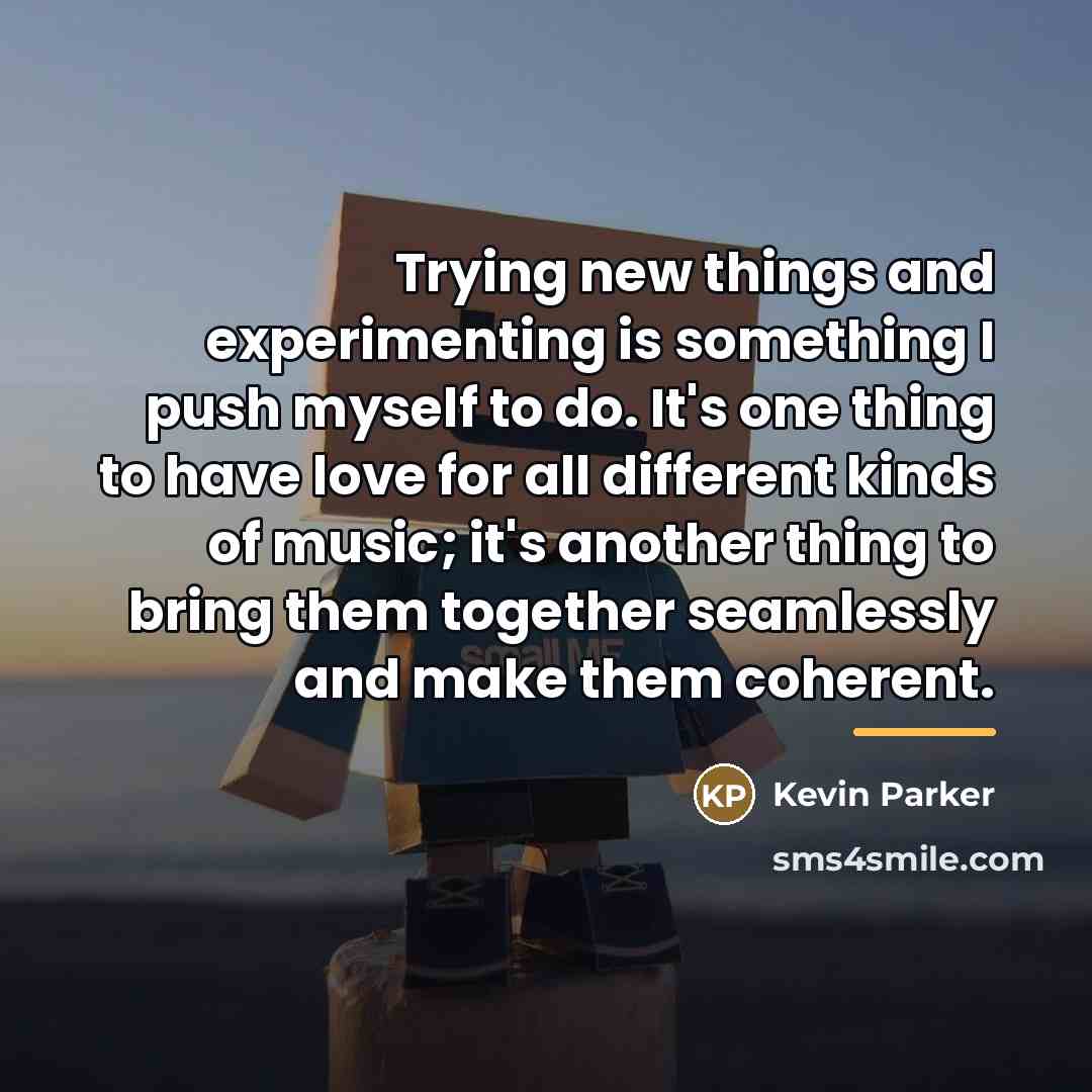 “Trying new things and experimenting is something I push myself…” quote by Kevin Parker