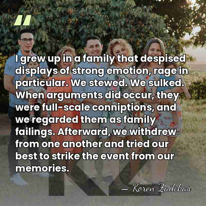 I grew up in a family that despised displays of strong emotion,&hellip; - Koren Zailckas