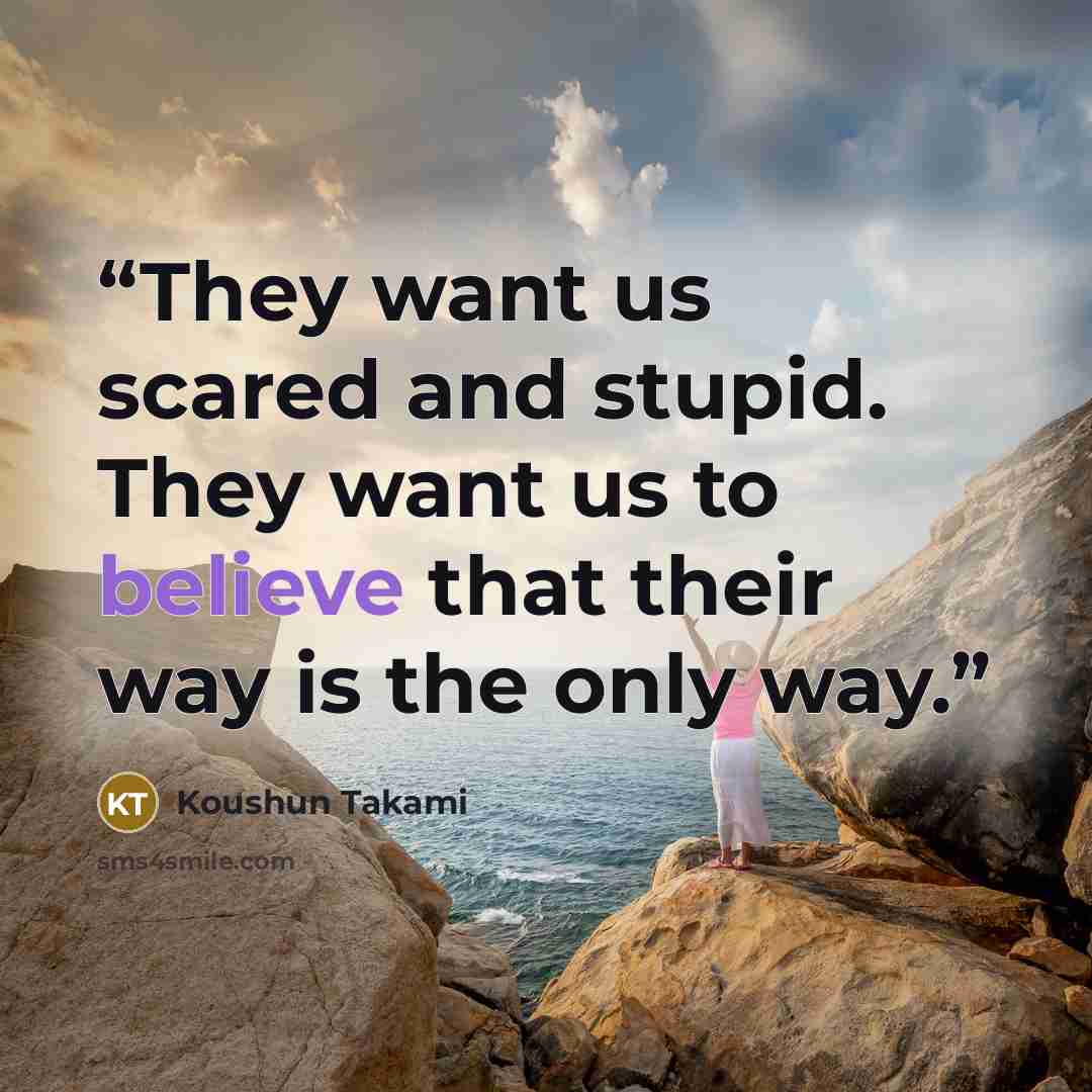 “They want us scared and stupid. They want us to believe that their way is the only way.” quote by Koushun Takami