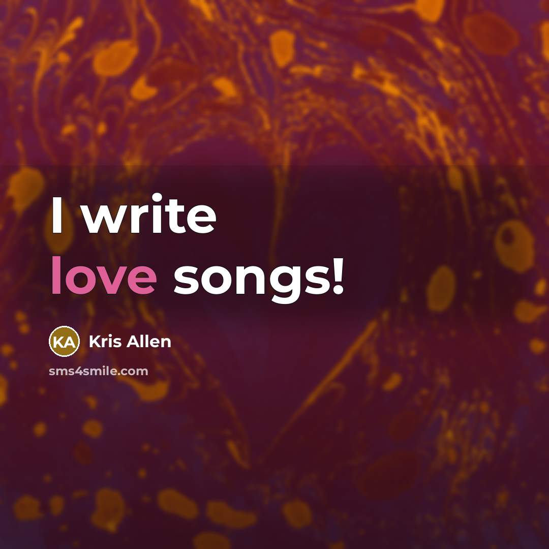 “I write love songs!…” quote by Kris Allen