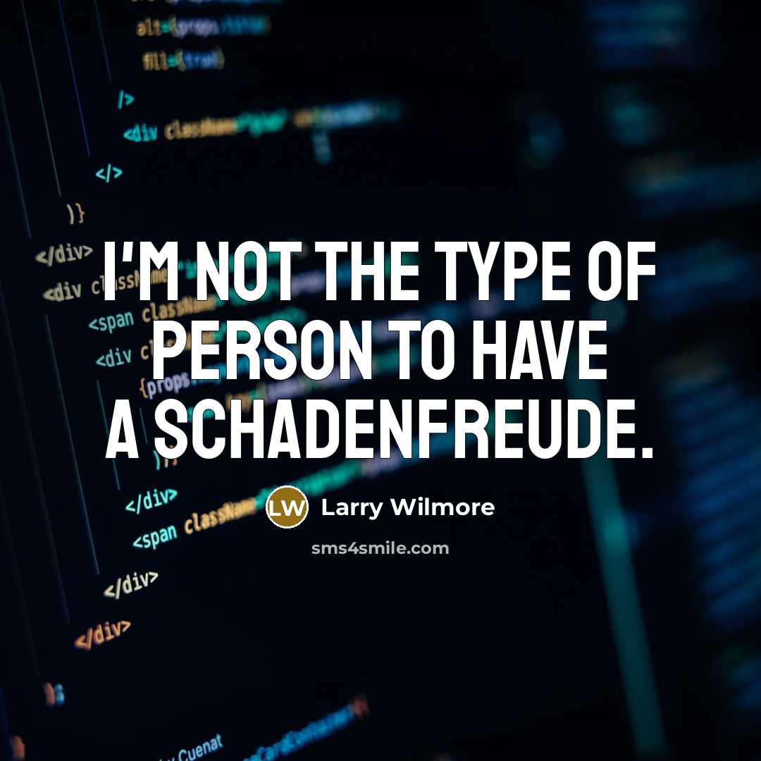 “I'm not the type of person to have a schadenfreude.…” quote by Larry Wilmore