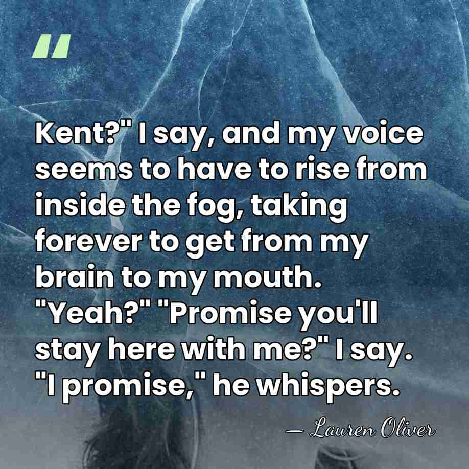 Kent?" I say, and my voice seems to have to rise from&hellip; - Lauren Oliver