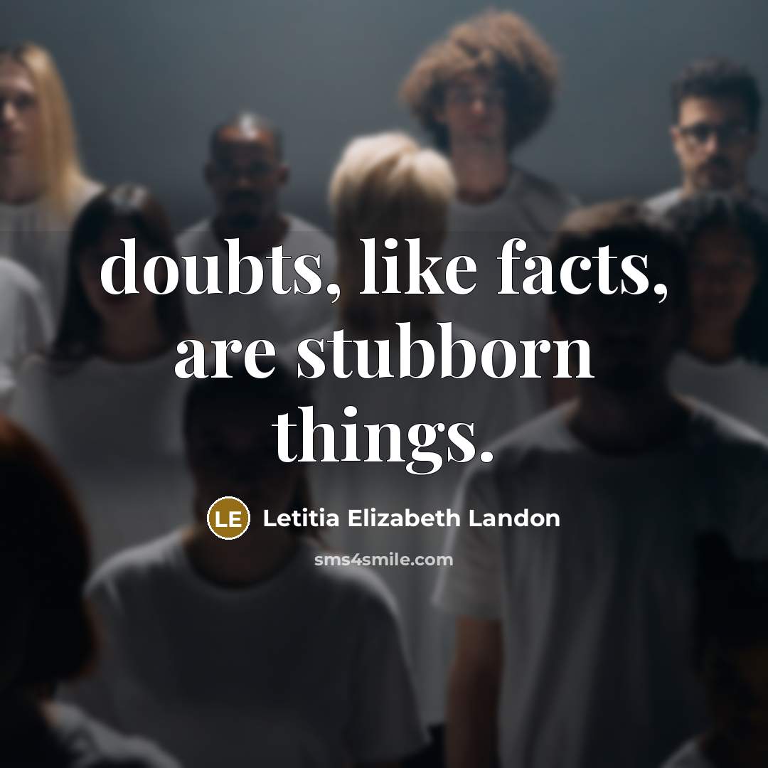 “doubts, like facts, are stubborn things.…” quote by Letitia Elizabeth Landon