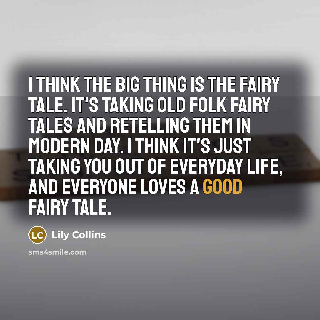 “I think the big thing is the fairy tale. It's…” quote by Lily Collins