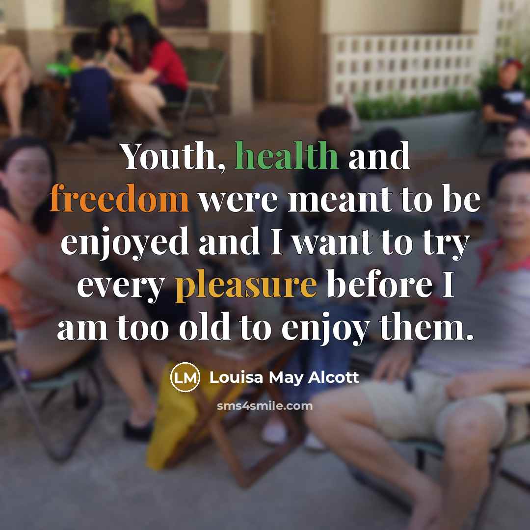 “Youth, health and freedom were meant to be enjoyed and…” quote by Louisa May Alcott