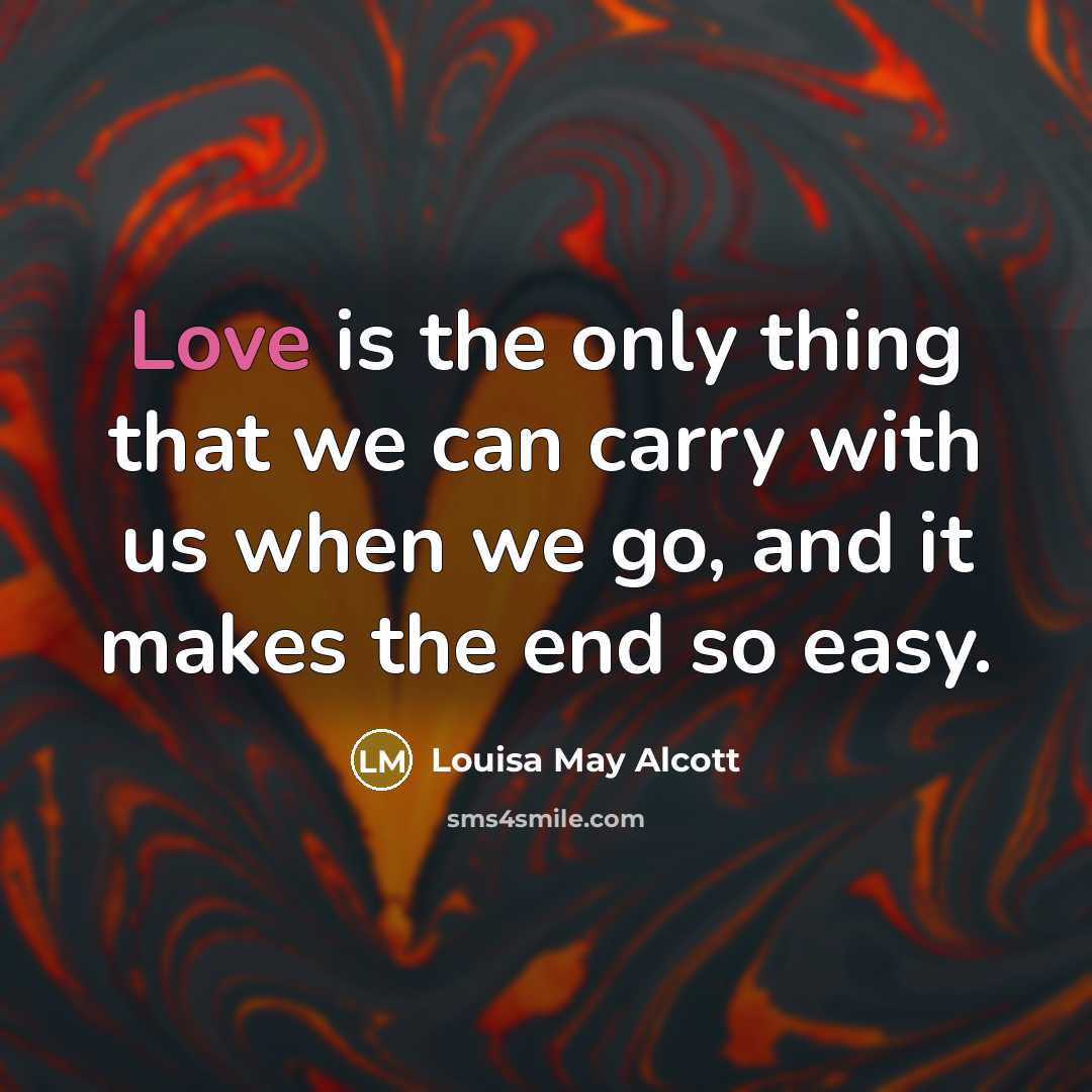 “Love is the only thing that we can carry with…” quote by Louisa May Alcott
