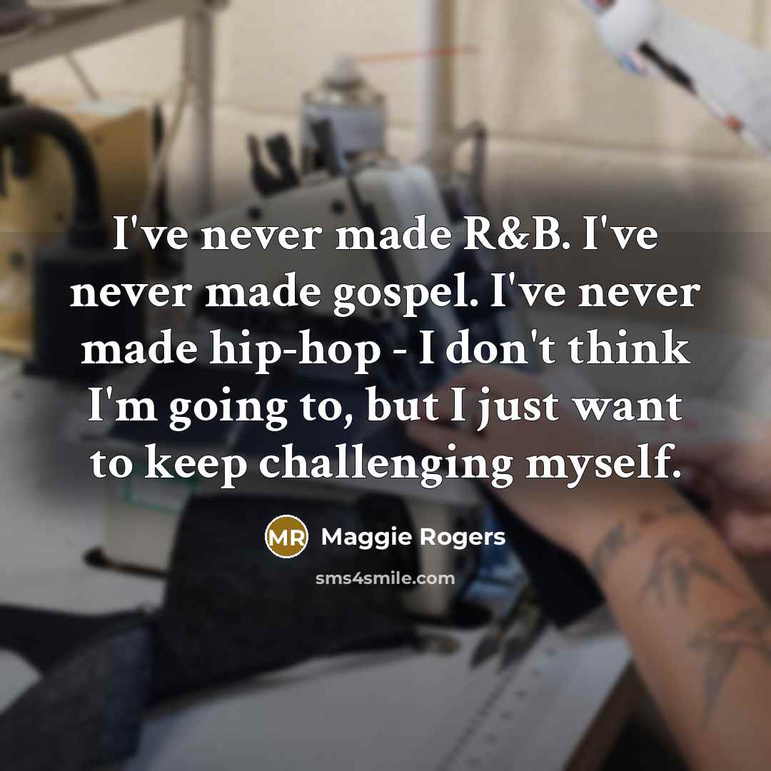 “I've never made R&B. I've never made gospel. I've never…” quote by Maggie Rogers